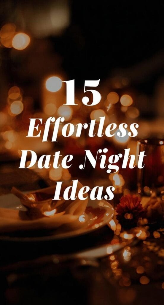15 Effortless Date Night Ideas That Actually Feel Special 6 Pinterest pin shows a cozy, romantic setup — candlelight dinner vibes, warm tones, and soft lighting.
Text Overlay: “15 Effortless Date Night Ideas 💕” in a modern, elegant white bold font.
This Pinterest pin feels inviting, romantic, and perfect for saving for later.